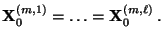 $\displaystyle {\mathbf{X}}_0^{(m,1)}=\ldots={\mathbf{X}}_0^{(m,\ell)}\,.
$