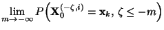 $\displaystyle \lim\limits_{m\to-\infty}
P\Bigl({\mathbf{X}}_0^{(-\zeta,i)}={\mathbf{x}}_k,\,\zeta\le -m\Bigr)$