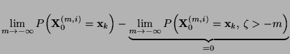 $\displaystyle \lim\limits_{m\to-\infty}
P\Bigl({\mathbf{X}}_0^{(m,i)}={\mathbf{...
...to-\infty}
P\Bigl({\mathbf{X}}_0^{(m,i)}={\mathbf{x}}_k,\,\zeta> -m\Bigr)}_{=0}$