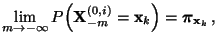 $\displaystyle \lim\limits_{m\to-\infty}
P\Bigl({\mathbf{X}}_{-m}^{(0,i)}={\mathbf{x}}_k\Bigr)={\boldsymbol{\pi}}_{{\mathbf{x}}_k}\,,$