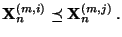 $\displaystyle {\mathbf{X}}_n^{(m,i)}\preceq{\mathbf{X}}_n^{(m,j)}\,.$