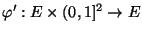 $ \varphi^\prime:E\times(0,1]^2\to E$