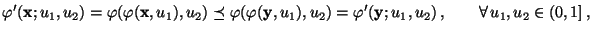 $\displaystyle \varphi^\prime({\mathbf{x}};u_1,u_2)=\varphi(\varphi({\mathbf{x}}...
...u_2)=\varphi^\prime({\mathbf{y}};u_1,u_2)\,,\qquad\forall
\,u_1,u_2\in(0,1]\,,
$