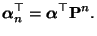 $\displaystyle {\boldsymbol{\alpha}}_n^\top={\boldsymbol{\alpha}}^\top {\mathbf{P}}^n.$