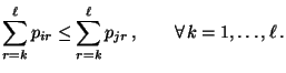 $\displaystyle \sum\limits_{r=k}^\ell p_{ir}\le \sum\limits_{r=k}^\ell p_{jr}\,, \qquad\forall\, k=1,\ldots,\ell\,.$