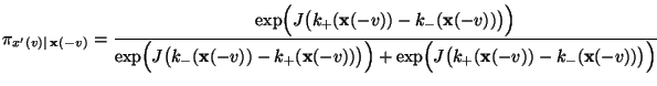 $\displaystyle \pi_{x^\prime(v)\mid\, {\mathbf{x}}(-v)} =
\frac{\exp\Bigl(J\bigl...
...igr)+\exp\Bigl(J\bigl(k_+({\mathbf{x}}(-v))-k_-({\mathbf{x}}(-v))\bigr)\Bigr)}
$