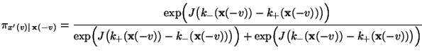 $\displaystyle \pi_{x^\prime(v)\mid\, {\mathbf{x}}(-v)} =
\frac{\exp\Bigl(J\bigl...
...igr)+\exp\Bigl(J\bigl(k_-({\mathbf{x}}(-v))-k_+({\mathbf{x}}(-v))\bigr)\Bigr)}
$