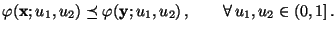 $\displaystyle \varphi({\mathbf{x}};u_1,u_2)\preceq
\varphi({\mathbf{y}};u_1,u_2)\,,\qquad\forall\, u_1,u_2\in(0,1]\,.
$