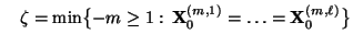 $\displaystyle \quad
\zeta=\min\bigl\{-m\ge
1:\,{\mathbf{X}}_0^{(m,1)}=\ldots={\mathbf{X}}_0^{(m,\ell)}\bigr\}
$