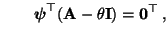 $\displaystyle \qquad
{\boldsymbol{\psi}}^\top({\mathbf{A}}-\theta{\mathbf{I}})={\bf0}^\top\,,
$