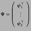 $\displaystyle {\boldsymbol{\Psi}}=\left(\begin{array}{c} {\boldsymbol{\psi}}_1^\top \\  \vdots \\
{\boldsymbol{\psi}}_\ell^\top
\end{array}\right)
$