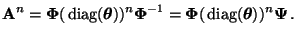 $\displaystyle {\mathbf{A}}^n={\boldsymbol{\Phi}}({\,{\rm diag}}({\boldsymbol{\t...
...ldsymbol{\Phi}}({\,{\rm diag}}({\boldsymbol{\theta}}))^n{\boldsymbol{\Psi}}\,.
$