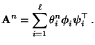 $\displaystyle {\mathbf{A}}^n=\sum_{i=1}^\ell\theta^n_i{\boldsymbol{\phi}}_i{\boldsymbol{\psi}}_i^\top\,.$