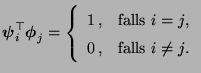 $\displaystyle {\boldsymbol{\psi}}_i^\top{\boldsymbol{\phi}}_j=\left\{ \begin{ar...
...\,, & \mbox{falls $i=j$,}\\  0\,, & \mbox{falls $i\neq j$.} \end{array} \right.$