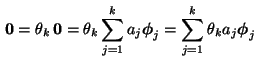 $\displaystyle {\,{\bf0}}=\theta_k{\,{\bf0}}=
\theta_k\sum_{j=1}^k a_j {\boldsymbol{\phi}}_j = \sum_{j=1}^k \theta_k
a_j{\boldsymbol{\phi}}_j
$