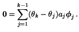 $\displaystyle {\,{\bf0}}
=\sum_{j=1}^{k-1}(\theta_k-\theta_j)a_j{\boldsymbol{\phi}}_j\,.
$