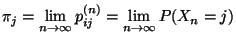 $ \pi_j=\lim\limits_{n\to\infty}
p_{ij}^{(n)}=\lim\limits_{n\to\infty}P(X_n=j)$