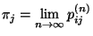 $\displaystyle \pi_j=\lim_{n\to\infty} p_{ij}^{(n)}$