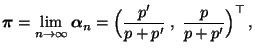 $\displaystyle {\boldsymbol{\pi}}=\lim_{n\to\infty}{\boldsymbol{\alpha}}_n=\Bigl(\frac{p^\prime}{p+p^\prime}\;, \;\frac{p}{p+p^\prime}\Bigr)^\top\,,$