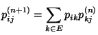 $\displaystyle p_{ij}^{(n+1)}=\sum_{k\in E}p_{ik}p_{kj}^{(n)}
$