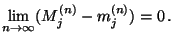 $\displaystyle \lim_{n\to\infty}(M_j^{(n)}-m_j^{(n)})=0\,.$