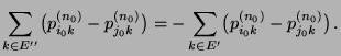 $\displaystyle \sum_{k\in E^{\prime\prime}} \bigl(p_{i_0k}^{(n_0)}-
p_{j_0k}^{(n...
...\bigr)=-\sum_{k\in E^\prime}
\bigl(p_{i_0k}^{(n_0)}- p_{j_0k}^{(n_0)}\bigr)\,.
$