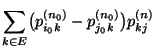 $\displaystyle \sum_{k\in E}
\bigl(p_{i_0k}^{(n_0)}- p_{j_0k}^{(n_0)}\bigr) p_{kj}^{(n)}$