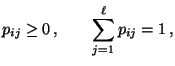 $\displaystyle p_{ij}\ge0\,,\qquad \sum_{j=1}^\ell p_{ij}=1\,,$