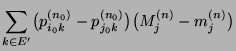$\displaystyle \sum_{k\in E^\prime} \bigl(p_{i_0k}^{(n_0)}-
p_{j_0k}^{(n_0)}\bigr) \bigl(M_j^{(n)}- m_j^{(n)}\bigr)$