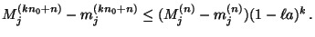 $\displaystyle M_j^{(kn_0+n)}-m_j^{(kn_0+n)}\le(M_j^{(n)}-m_j^{(n)})(1-\ell a)^k\,.$