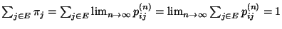 $ \sum_{j\in E}\pi_j=\sum_{j\in
E}\lim_{n\to\infty}p_{ij}^{(n)} =\lim_{n\to\infty} \sum_{j\in
E}p_{ij}^{(n)}=1$