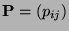 $ {\mathbf{P}}=(p_{ij})$