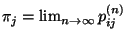 $ \pi_j=\lim_{n\to\infty} p_{ij}^{(n)}$