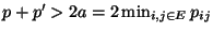 $ p+p^\prime>2a=2\min_{i,j\in E}p_{ij}$