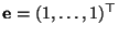 $ {\mathbf{e}}=(1,\ldots,1)^\top$