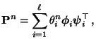 $\displaystyle {\mathbf{P}}^n= \sum_{i=1}^\ell\theta^n_i{\boldsymbol{\phi}}_i{\boldsymbol{\psi}}_i^\top\,,
$