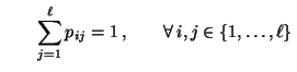 $\displaystyle \qquad\sum\limits_{j=1}^\ell
p_{ij}=1\,,\qquad\forall\, i,j\in\{1,\ldots,\ell\}\,
$