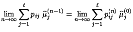 $\displaystyle \lim\limits_{n\to\infty} \sum\limits_{j=1}^\ell
p_{ij}\;\widehat\...
...lim\limits_{n\to\infty}\sum\limits_{j=1}^\ell
p^{(n)}_{ij}\;\widehat\mu_j^{(0)}$
