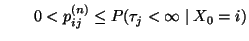 $\displaystyle \qquad
0<p_{ij}^{(n)}\le P(\tau_j<\infty\mid X_0=i)
$