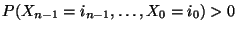 $ P(
X_{n-1}=i_{n-1},\ldots,X_0=i_{0})>0$