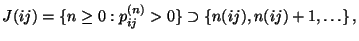 $\displaystyle J(ij)=\{n\ge0:p^{(n)}_{ij}>0\}\supset\{n(ij),n(ij)+1,\ldots\}\,,
$