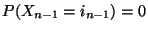 $ P(X_{n-1}=i_{n-1})=0$