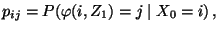 $\displaystyle p_{ij}=P(\varphi(i,Z_1)=j\mid X_0=i)\,,
$