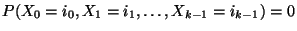 $ P(X_0=i_0,X_1=i_1,\ldots,X_{k-1}=i_{k-1})=0$