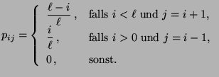 $\displaystyle p_{ij}=\left\{\begin{array}{ll} \displaystyle
\frac{\ell-i}{\ell}...
..., &\mbox{falls $i>0$\ und $j=i-1$,}\\
0\,, &\mbox{sonst.}
\end{array}\right.
$