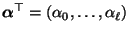 $ {\boldsymbol{\alpha}}^\top=(\alpha_0,\ldots,\alpha_\ell)$