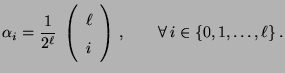 $\displaystyle \alpha_i=\frac{1}{2^\ell}\;\left(\begin{array}{c}\ell\\  i\end{array}\right)\,,\qquad \forall\, i\in\{0,1,\ldots,\ell\}\,.$