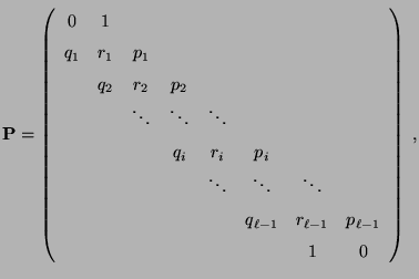 $\displaystyle {\mathbf{P}}=\left(\begin{array}{cccccccc} 0 & 1 & & & & & & \\  ...
..._{\ell-1} & r_{\ell-1} & p_{\ell-1} \\  & & & & & & 1 & 0 \end{array}\right)\;,$