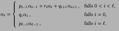 $\displaystyle \alpha_i=\left\{\begin{array}{ll}
p_{i-1}\alpha_{i-1}+r_i\alpha_i...
...,}\\
p_{\ell-1}\alpha_{\ell-1}\,,
&\mbox{falls $i=\ell$.}
\end{array}\right.
$