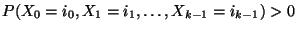 $ P(X_0=i_0,X_1=i_1,\ldots,X_{k-1}=i_{k-1})>0$